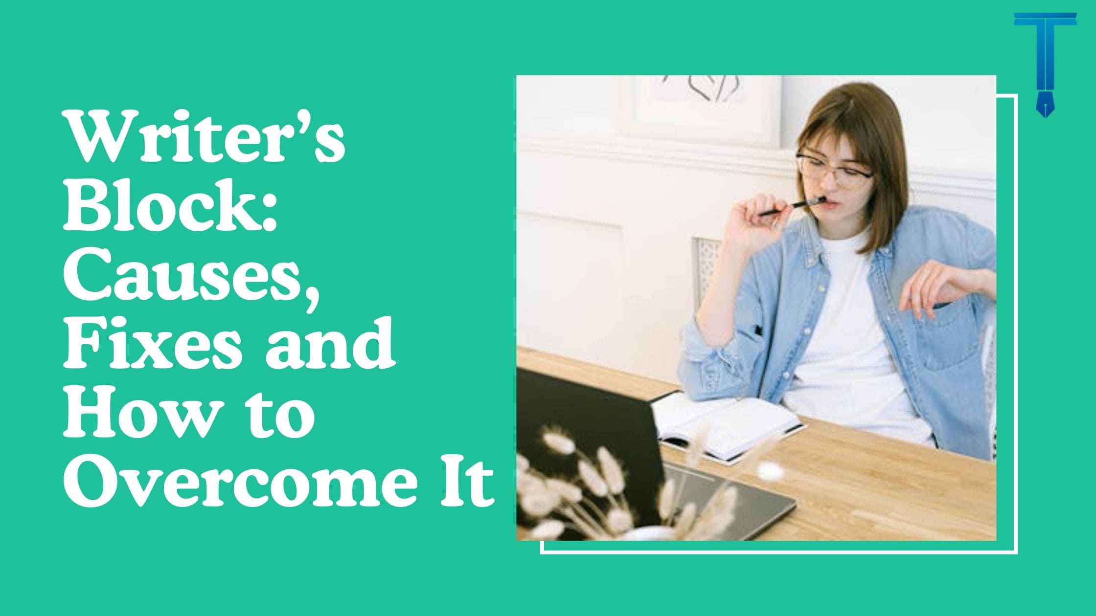 Writer's Block Causes & Fixes to Write Better Today!